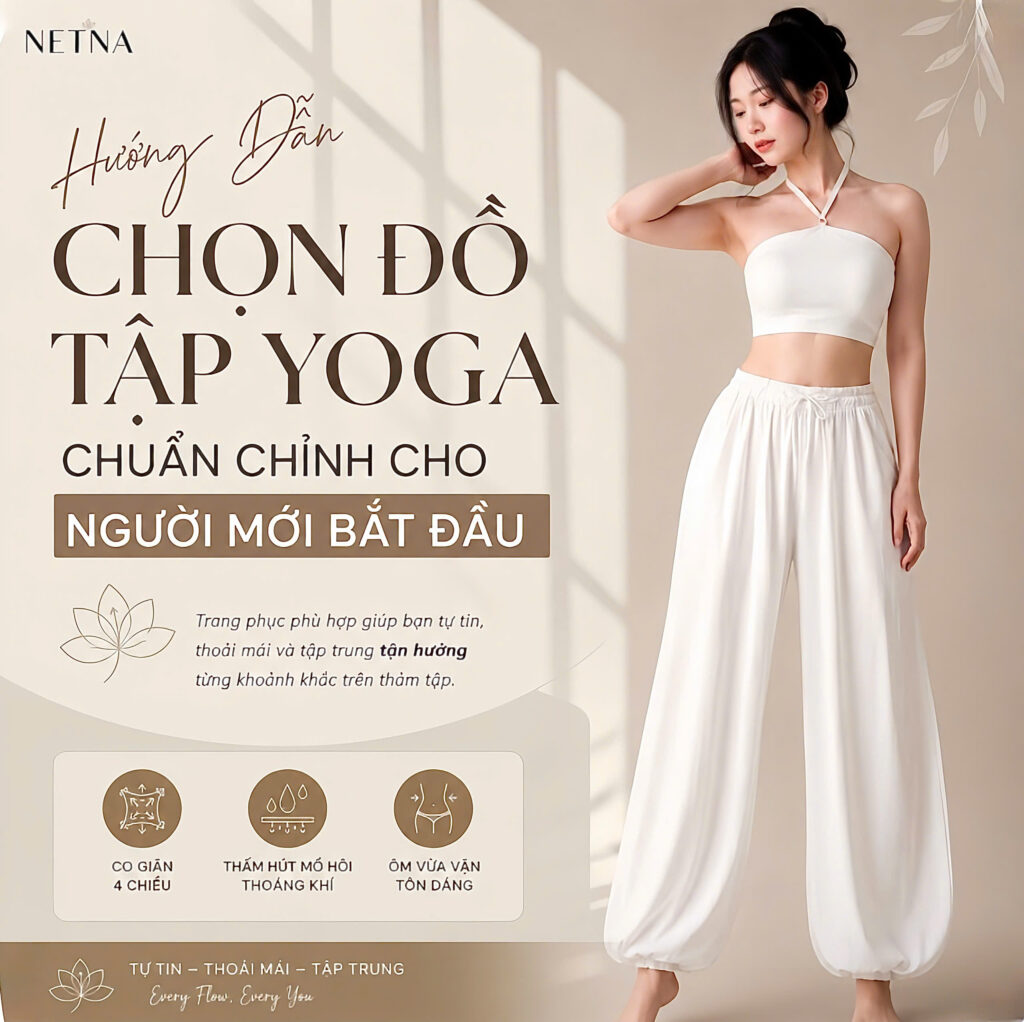 Hướng dẫn cách chọn đồ tập yoga chuẩn dáng co giãn thoải mái cho người mới bắt đầu tại NETNA