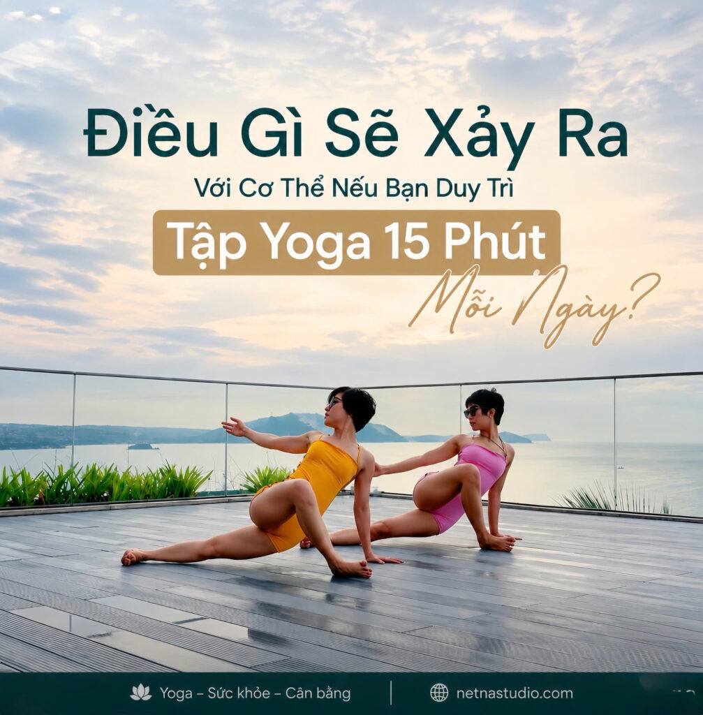 Lợi ích của việc duy trì tập yoga 15 phút mỗi ngày đối với cơ thể
